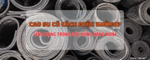 CAO SU CÓ CÁCH ĐIỆN KHÔNG, bảo hộ eco3d, dụng cụ cách điện, thảm cách điện,