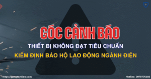 tiêu chuẩn kiểm định bảo hộ lao động ngành điện, Tiêu chuẩn kiểm định, rủi ro an toàn điện, thiết bị không đạt chuẩn, tai nạn lao động, bảo hộ điện eco3d, eco3d,